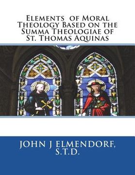 portada Elements of Moral Theology Based on the Summa Theologiae of St. Thomas Aquinas
