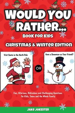 portada Would You Rather Book for Kids: Christmas & Winter Edition - Fun, Hilarious, Ridiculous and Challenging Questions for Kids, Teens and the Whole Family (en Inglés)