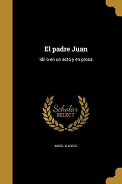 portada El Padre Juan: Idilio en un Acto y en Prosa (in Spanish)