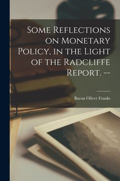 portada Some Reflections on Monetary Policy, in the Light of the Radcliffe Report. -- (en Inglés)