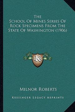 portada the school of mines series of rock specimens from the state of washington (1906) (in English)