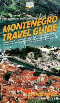 portada Montenegro Travel Guide: Discover, Experience, and Explore Montenegro's Beaches, Beauty, Cities, Culture, Food, People, & More to the Fullest F (en Inglés)