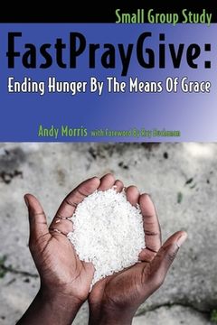 portada FastPrayGive: Ending Hunger By The Means Of Grace (en Inglés)