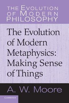 portada The Evolution of Modern Metaphysics: Making Sense of Things (The Evolution of Modern Philosophy) 