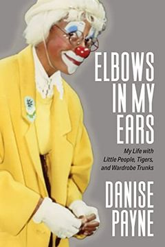 portada Elbows in my Ears: My Life With Little People, Tigers, and Wardrobe Trunks 