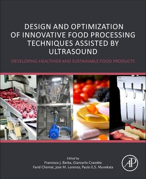 portada Design and Optimization of Innovative Food Processing Techniques Assisted by Ultrasound: Developing Healthier and Sustainable Food Products 
