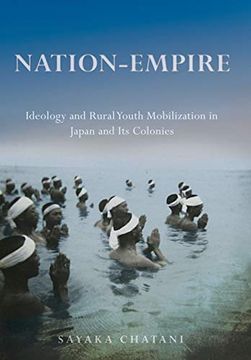 portada Nation-Empire: Ideology and Rural Youth Mobilization in Japan and its Colonies (Studies of the Weatherhead East Asian Institute, Columbia University) 
