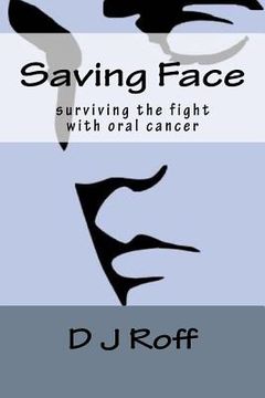 portada Saving Face: Surviving the Fight With Oral Cancer (en Inglés)