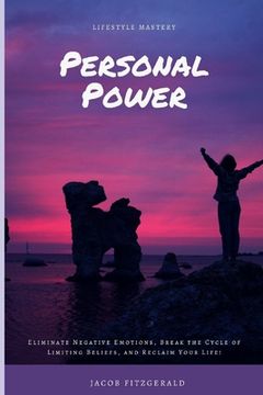 portada Lifestyle Mastery Personal Power: Eliminate Negative Emotions, Break the Cycle of Limiting Beliefs, and Reclaim Your Life! (en Inglés)