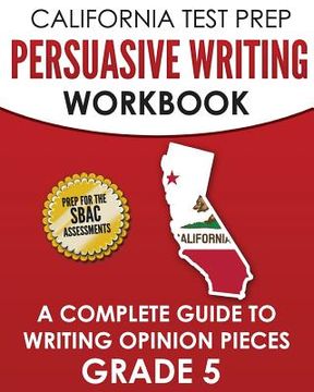 portada CALIFORNIA TEST PREP Persuasive Writing Workbook Grade 5: A Complete Guide to Writing Opinion Pieces (in English)