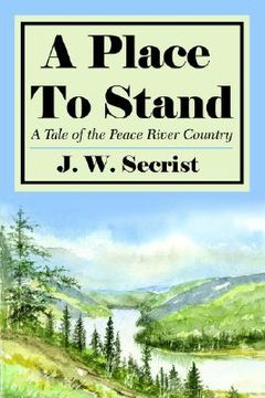 portada a place to stand: a tale of the peace river country (en Inglés)