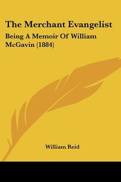 portada the merchant evangelist: being a memoir of william mcgavin (1884) (en Inglés)