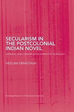 portada Secularism in the Postcolonial Indian Novel: National and Cosmopolitan Narratives in English (Routledge Research in Postcolonial Literatures) (en Inglés)