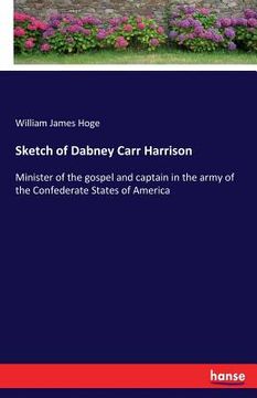 portada Sketch of Dabney Carr Harrison: Minister of the gospel and captain in the army of the Confederate States of America (en Inglés)