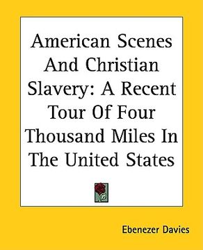 portada american scenes and christian slavery: a recent tour of four thousand miles in the united states (en Inglés)