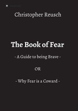 portada The Book of Fear: - A Guide to being Brave - OR - Why Fear is a Coward - 
