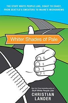 portada Whiter Shades of Pale: The Stuff White People Like, Coast to Coast, From Seattle's Sweaters to Maine's Microbrews (en Inglés)