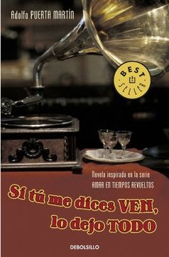 portada Si tu me Dices Ven, lo Dejo Todo. Novela Inspirada en la Serie Amar en Tiempos Revueltos (Spanish Edition)