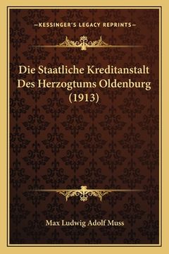 portada Die Staatliche Kreditanstalt Des Herzogtums Oldenburg (1913) (in German)