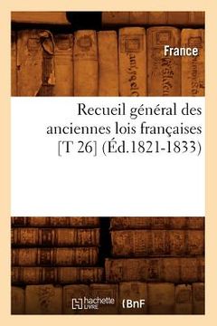 portada Recueil Général Des Anciennes Lois Françaises [T 26] (Éd.1821-1833) (in French)