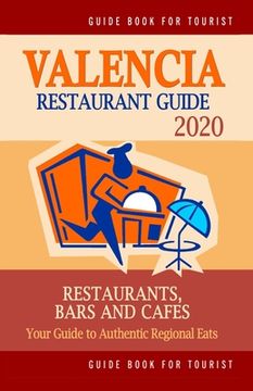 portada Valencia Restaurant Guide 2020: Your Guide to Authentic Regional Eats in Valencia, Spain (Restaurant Guide 2020) (en Inglés)
