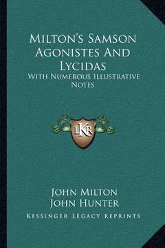 portada milton's samson agonistes and lycidas: with numerous illustrative notes with numerous illustrative notes