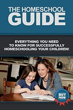 portada The Homeschool Guide: Everything you Need to Know for Successfully Homeschooling Your Children! (in English)