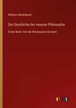 portada Die Geschichte der neueren Philosophie: Erster Band: Von der Renaissance bis Kant (in German)