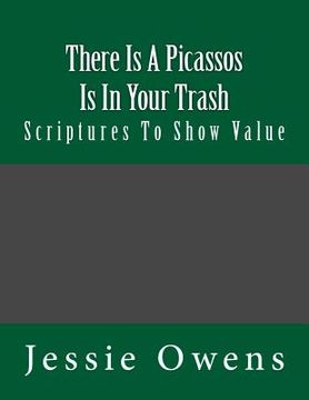 portada There Is Picassos Is In Your Trash: Scriptures To Show Value (en Inglés)