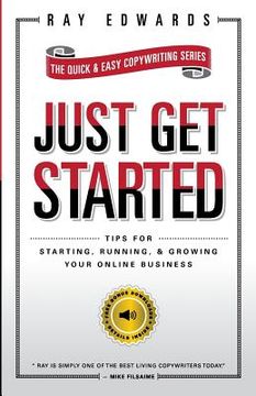 portada Just Get Started: Tips for Starting, Running, and Growing Your Online Business (en Inglés)
