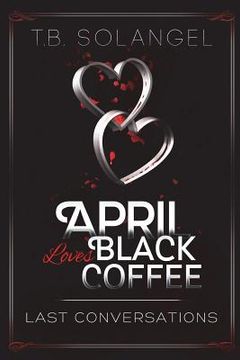 portada April Loves Black Coffee: Last Conversations (in English)