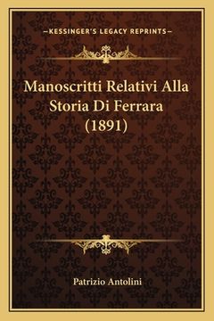 portada Manoscritti Relativi Alla Storia Di Ferrara (1891) (en Italiano)