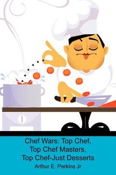 portada chef wars: top chef, top chef masters, top chef-just desserts (en Inglés)