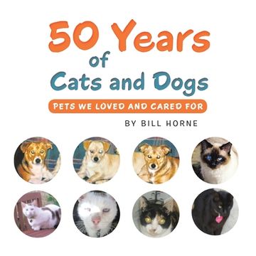 portada 50 Years of Cats and Dogs: Pets We Loved and Cared For (en Inglés)