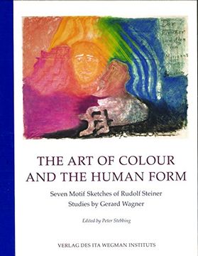 portada The art of Colour and the Human Form: Seven Motif Sketches of Rudolf Steiner: Studies by Gerard Wagner (en Inglés)
