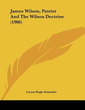 portada james wilson, patriot and the wilson doctrine (1906) (en Inglés)