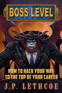 portada Boss Level: How to Hack Your Way to the Top of Your Career