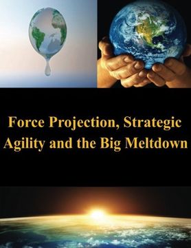 portada Force Projection, Strategic Agility and the Big Meltdown (Global Warming)