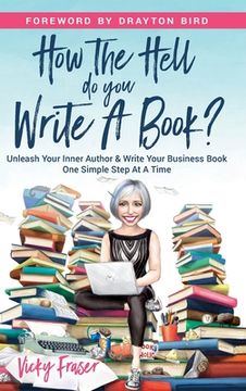 portada How the Hell Do You Write a Book?: Unleash your inner author & write your book one simple step at a time (en Inglés)
