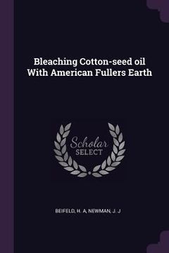portada Bleaching Cotton-seed oil With American Fullers Earth (en Inglés)
