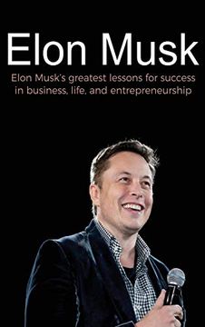 portada Elon Musk: Elon Musk's Greatest Lessons for Success in Business, Life, and Entrepreneurship (en Inglés)