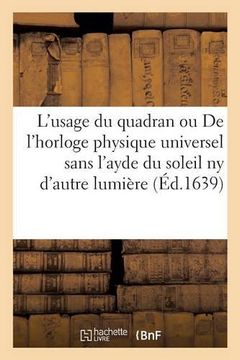 portada L'Usage Du Quadran Ou de L'Horloge Physique Universel Sans L'Ayde Du Soleil NY D'Autre Lumiere (Sciences) (French Edition)