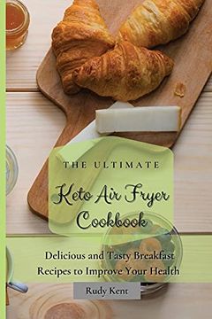 portada The Ultimate Keto air Fryer Cookbook: Delicious and Tasty Breakfast Recipes to Improve Your Health (in English)