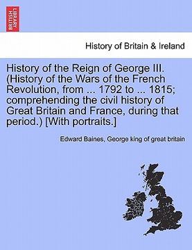 portada history of the reign of george iii. (history of the wars of the french revolution, from ... 1792 to ... 1815; comprehending the civil history of great (en Inglés)