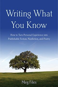 portada Writing What You Know: How to Turn Personal Experiences into Publishable Fiction, Nonfiction, and Poetry