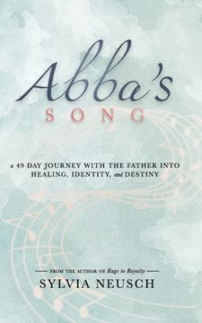 portada Abba's Song: A 49 Day Journey with the Father into Healing, Identity, and Destiny (en Inglés)