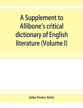 portada A Supplement to Allibone's critical dictionary of English literature and British and American authors, living and deceased, from the earliest accounts (en Inglés)