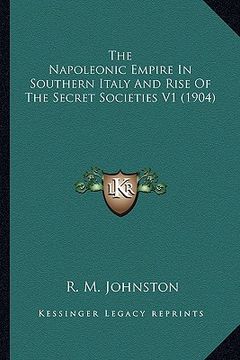 portada the napoleonic empire in southern italy and rise of the secret societies v1 (1904) (in English)