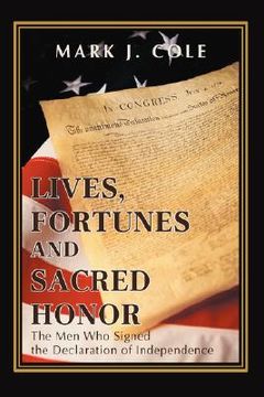 portada lives, fortunes and sacred honor: the men who signed the declaration of independence