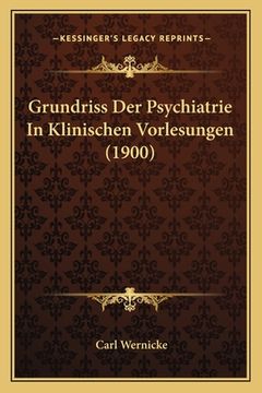 portada Grundriss Der Psychiatrie In Klinischen Vorlesungen (1900) (in German)